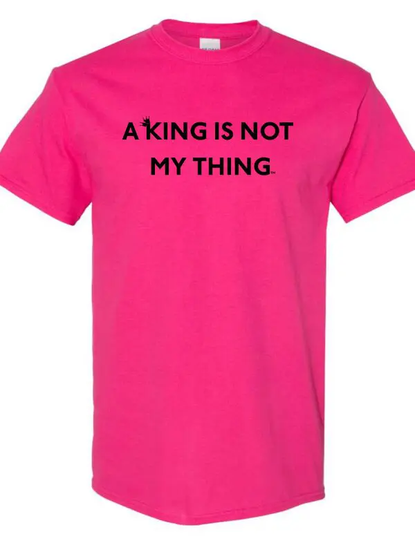 Aenean Viverra: A bright pink T-shirt featuring "A KING IS NOT MY THING." printed in bold black letters on the front.